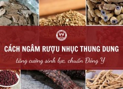 Cách ngâm rượu nhục thung dung tăng cường sinh lực, chuẩn Đông y